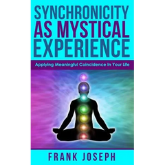 Synchronicity as Mystical Experience: Applying Meaningful Coincidence in Your Life