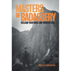 Masters of Badassery: Reclaim Your Wild and Worthy Self