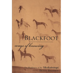 Blackfoot Ways of Knowing: The Worldview of the Siksikaitsitapi