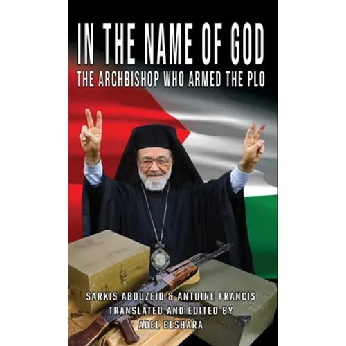 In the Name of God: The Archbishop Who Armed the PLO