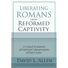 Liberating Romans from Reformed Captivity: A Critical Evaluation of Calvinism's Interpretation of Paul's Letter
