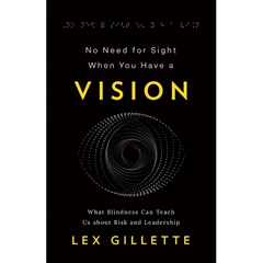No Need for Sight When You Have a Vision: What Blindness Can Teach Us about Risk and Leadership