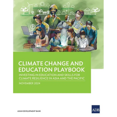 Climate Change and Education Playbook: Investing in Education and Skills for Climate Resilience in Asia and the Pacific