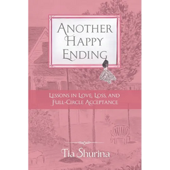 Another Happy Ending: Lessons in Love, Loss, and Full-Circle Acceptance