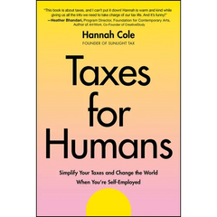 Taxes for Humans: Simplify Your Taxes and Change the World When You're Self-Employed