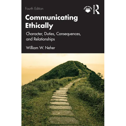 Communicating Ethically: Character, Duties, Consequences, and Relationships