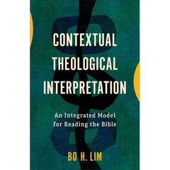 Contextual Theological Interpretation: An Integrated Model for Reading the Bible