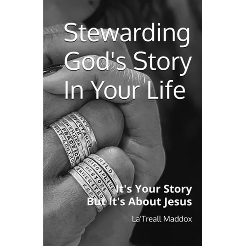 Stewarding God's Story In Your Life: It's Your Story But It's About Jesus