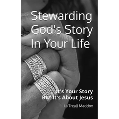 Stewarding God's Story In Your Life: It's Your Story But It's About Jesus