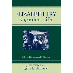 Elizabeth Fry: A Quaker Life