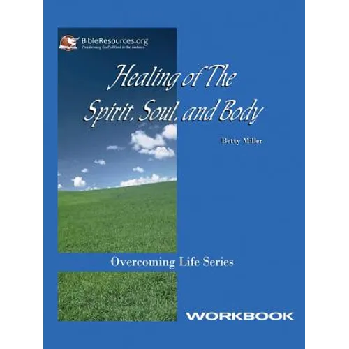 Healing of the Spirit, Soul and Body Workbook