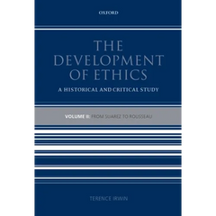 The Development of Ethics: Volume 2: From Suarez to Rousseau: A Historical and Critical Study
