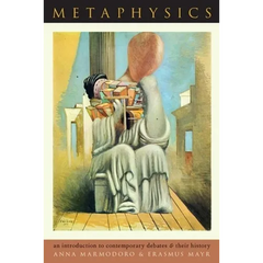 Metaphysics: An Introduction to Contemporary Debates and Their History