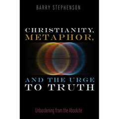 Christianity, Metaphor, and the Urge to Truth: Unburdening from the Absolute