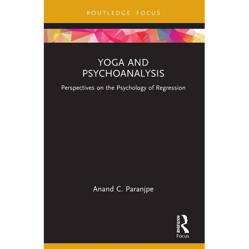 Yoga and Psychoanalysis: Perspectives on the Psychology of Regression