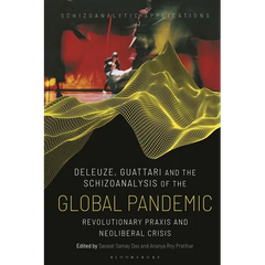 Deleuze, Guattari and the Schizoanalysis of the Global Pandemic: Revolutionary Praxis and Neoliberal Crisis