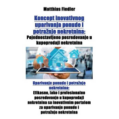 Koncept inovativnog uparivanja ponude i potraznje nekretnina: Pojednostavljeno posredovanje u kupoprodaji nekretnina: Uparivanje ponude i potraznje ne