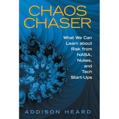Chaos Chaser: What We Can Learn About Risk from Nasa, Nukes, and Tech Start-Ups