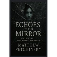 Echoes in the Mirror: Scrying and Self-Destruction Magick