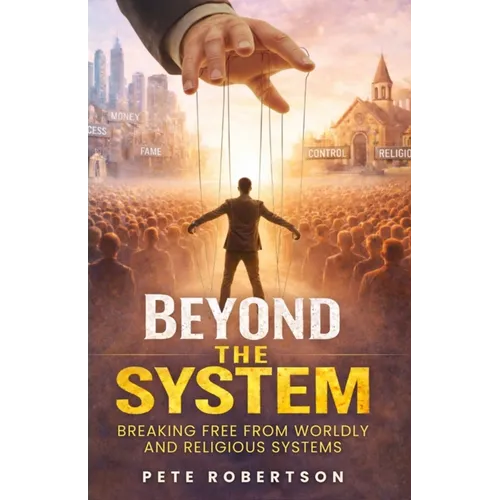 Beyond the System: Breaking Free from Worldly and Religious Systems