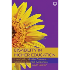 Disability in Higher Education: Investigating Identity, Stigma and Disclosure amongst Academics