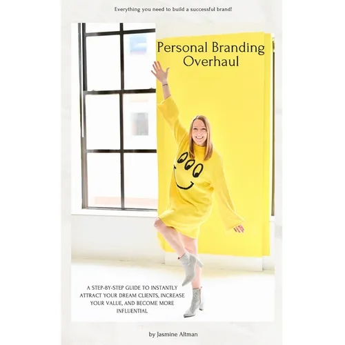 Personal Branding Overhaul: A step-by-step guide to instantly attract your dream clients, increase your value, and become more influential.