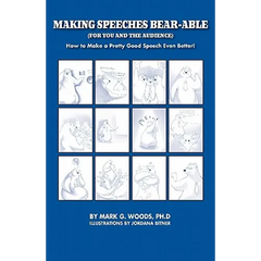 Making Speeches Bear-Able (for You and the Audience): How to Make a Pretty Good Speech Even Better!