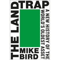 The Land Trap: A New History of the World's Oldest Asset