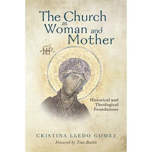Church as Woman and Mother: Historical and Theological Foundations