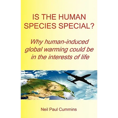 Is the Human Species Special? Why Human-Induced Global Warming Could Be in the Interests of Life