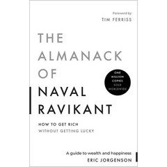 The Almanack of Naval Ravikant: A Guide to Wealth and Happiness