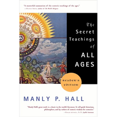 The Secret Teachings of All Ages: An Encyclopedic Outline of Masonic, Hermetic, Qabbalistic and Rosicrucian Symbolical Philosophy