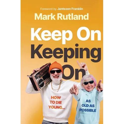 Keep on Keeping on: How to Die Young...as Old as Possible