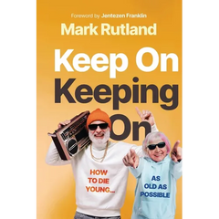 Keep on Keeping on: How to Die Young...as Old as Possible