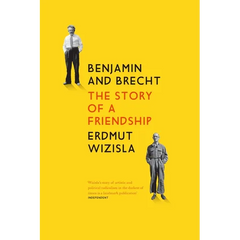 Benjamin and Brecht: The Story of a Friendship