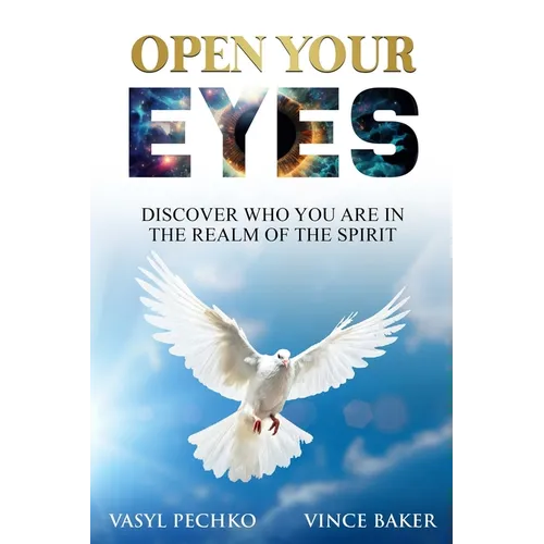 Open Your Eyes: Discover Who You Are In the Realm of the Spirit