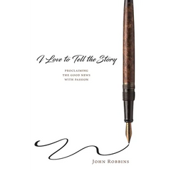 I Love to Tell the Story: Proclaiming the Good News with Passion