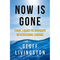 Now Is Gone: Think Liquid to Navigate Neverending Change
