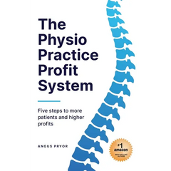 The Physio Practice Profit System: Five steps to more patients and higher profits
