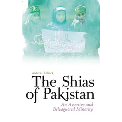 The Shias of Pakistan: An Assertive and Beleaguered Minority