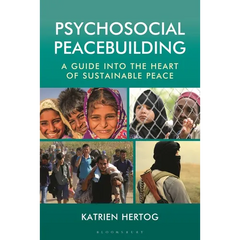Psychosocial Peacebuilding: A Guide Into the Heart of Sustainable Peace