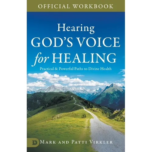 The Official Workbook for Hearing God's Voice for Healing: Practical and Powerful Paths to Divine Health