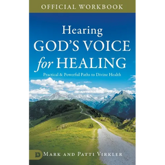 The Official Workbook for Hearing God's Voice for Healing: Practical and Powerful Paths to Divine Health