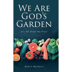 We Are God's Garden: It's All About the Fruit