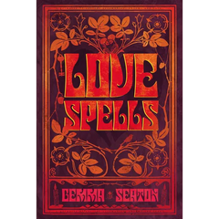 Love Spells - A Grimoire of Ancient Charms, Lore, and Ceremonies