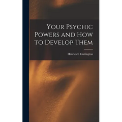Your Psychic Powers and How to Develop Them