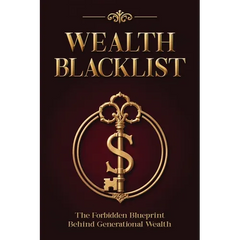 Wealth Blacklist: The Hidden Codes the Elites Use to Multiply Money, Control Assets, and Escape Financial Slavery