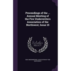 Proceedings of the ... Annual Meeting of the Fire Underwriters Association of the Northwest, Issue 15