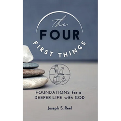 The Four First Things: Foundations for a Deeper Life with God