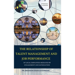 THE RELATIONSHIP OF TALENT MANAGEMENT AND JOB PERFORMANCE OF LOCAL EMPLOYEES MEDIATED BY ENGAGEMENT AND SATISFACTION (Hard Cover)